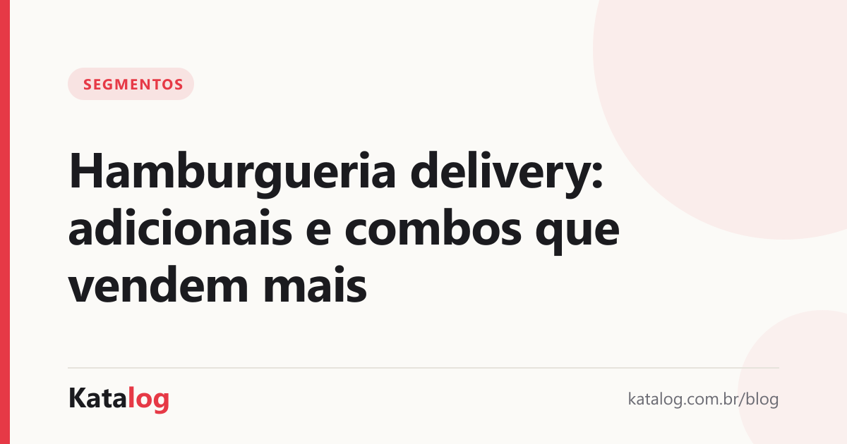 Capa do artigo: Hamburgueria delivery: adicionais e combos que vendem mais