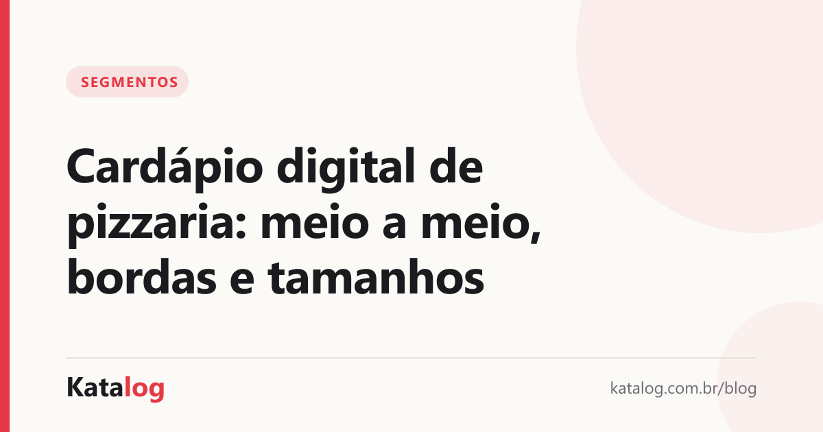 Capa do artigo: Cardápio digital de pizzaria: meio a meio, bordas e tamanhos