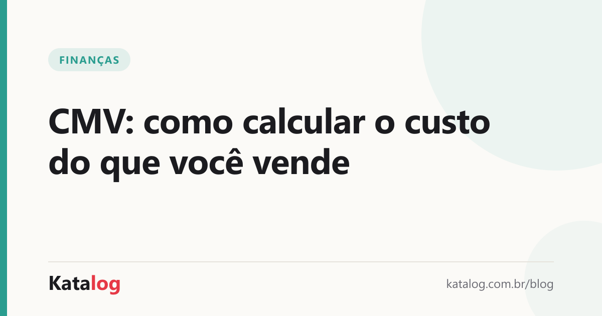 Capa do artigo: CMV: como calcular o custo do que você vende