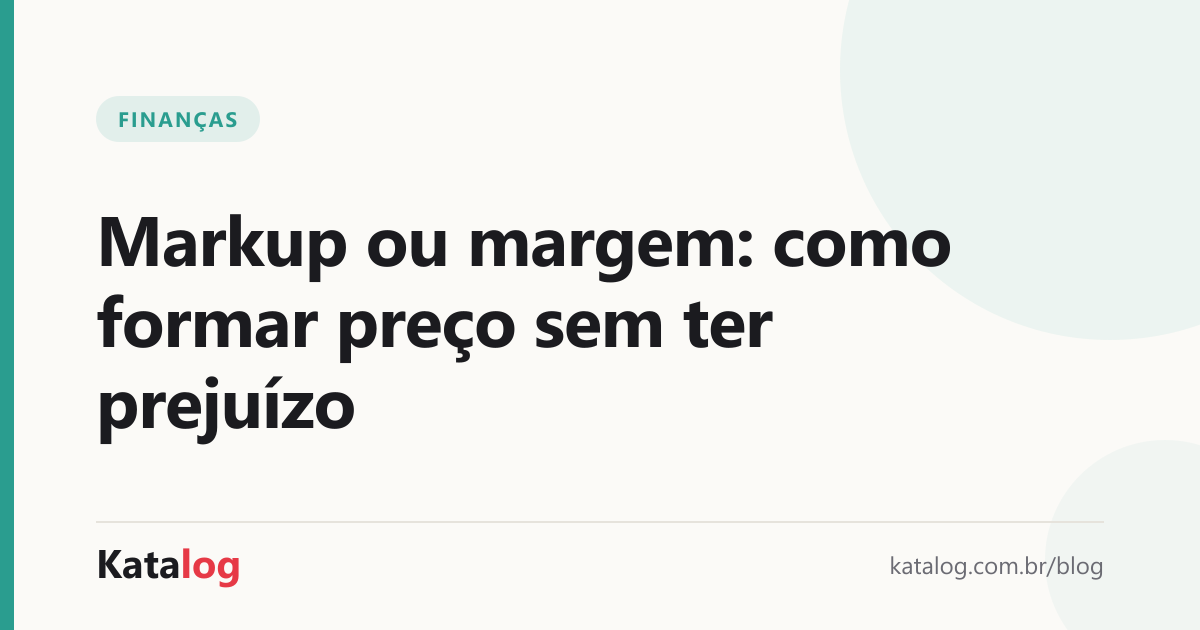 Capa do artigo: Markup ou margem: como formar preço sem ter prejuízo